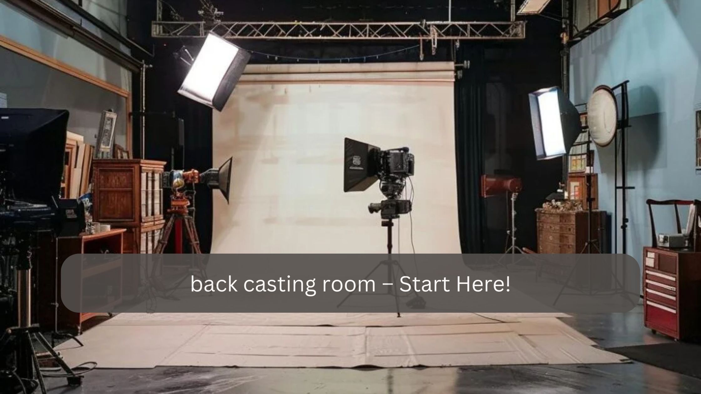 Back casting room – Start Here!