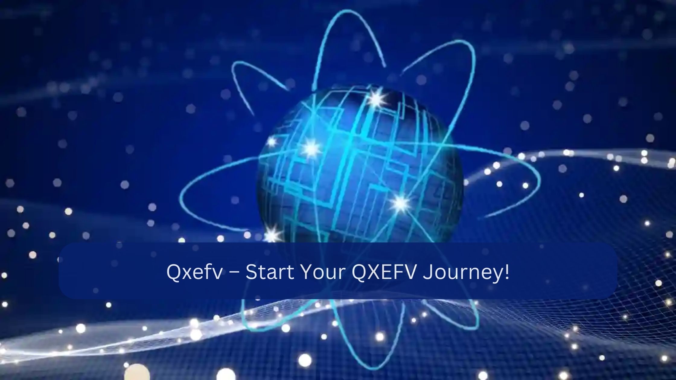 Qxefv – Start Your QXEFV Journey!