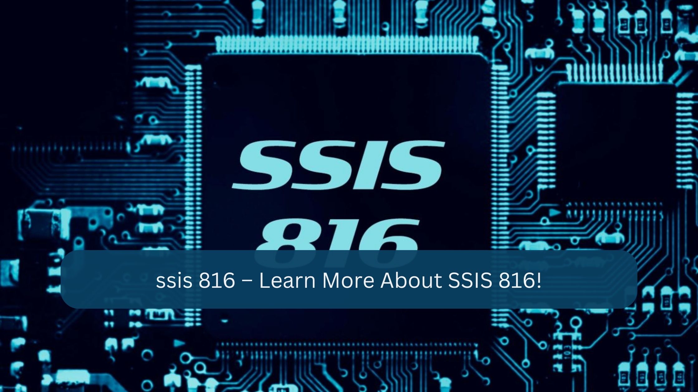 ssis 816 – Learn More About SSIS 816!