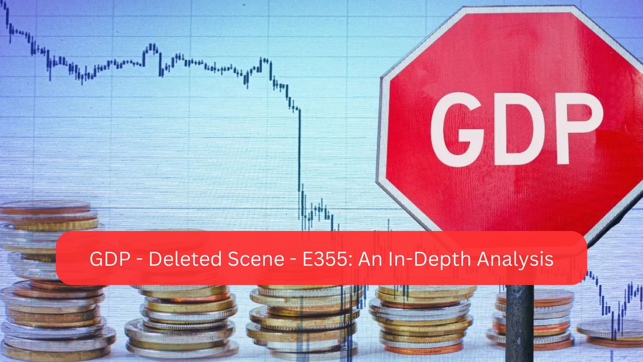 GDP – Deleted Scene – E355: An In-Depth Analysis