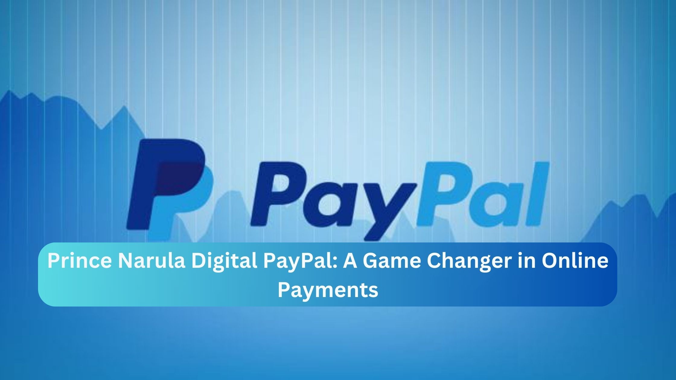 Prince Narula Digital PayPal: A Game Changer in Online Payments