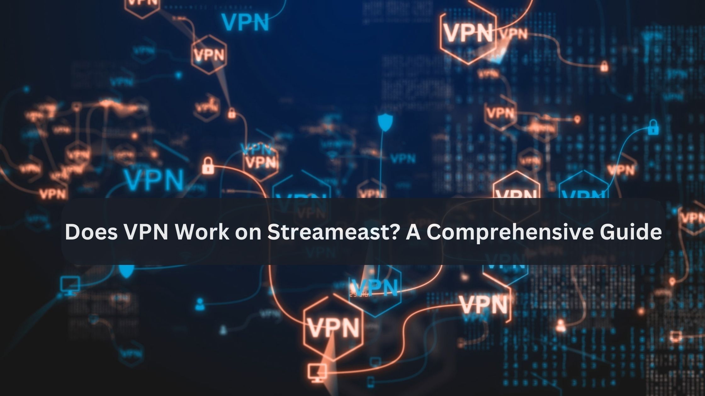 Does VPN Work on Streameast? A Comprehensive Guide