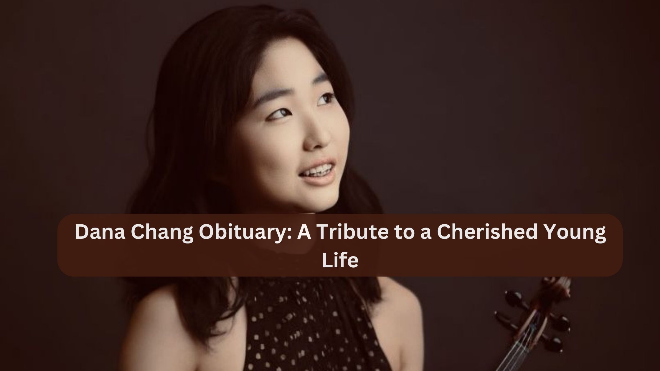 Dana Chang Obituary: A Tribute to a Cherished Young Life