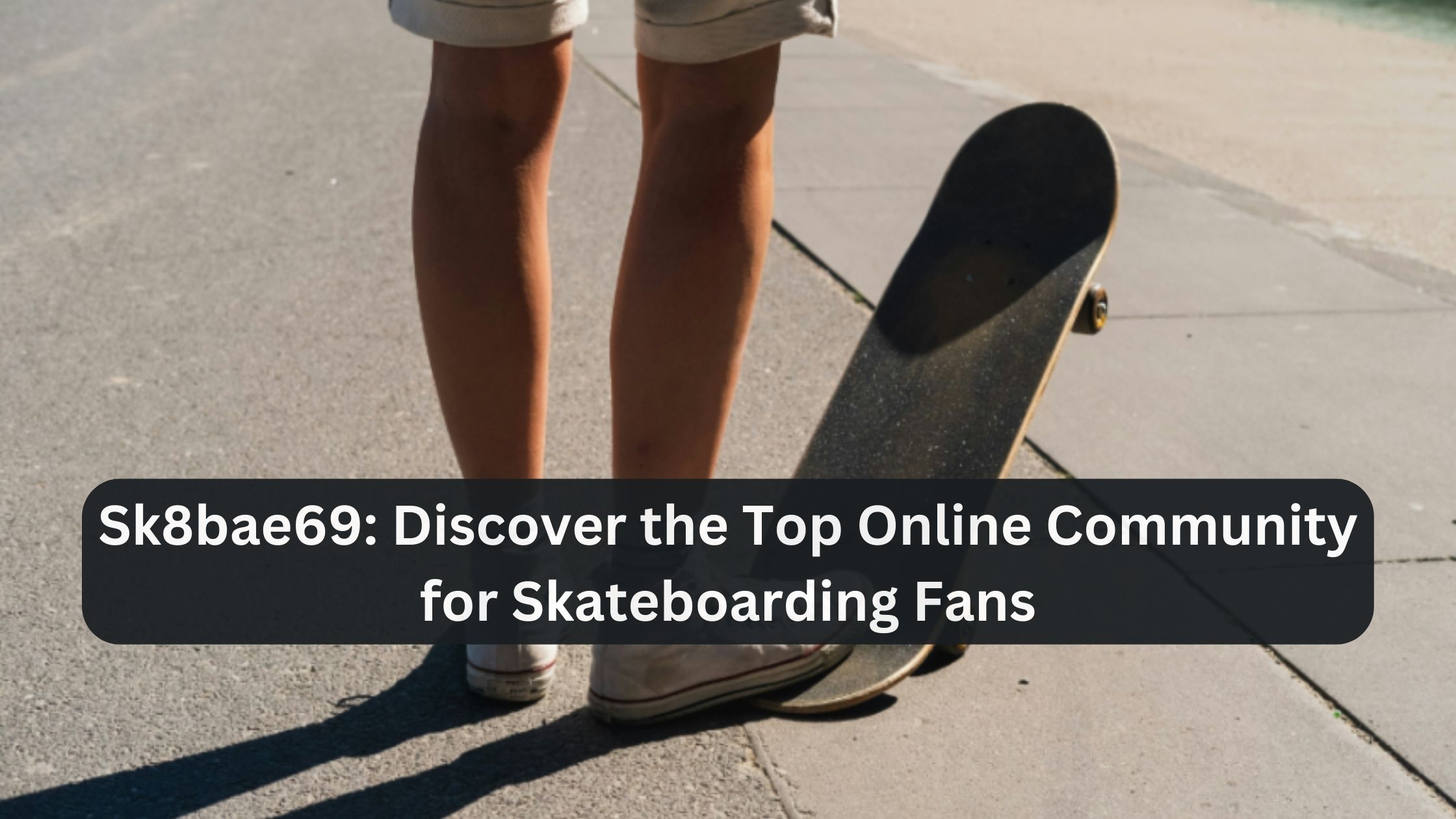 Sk8bae69: Discover the Top Online Community for Skateboarding Fans