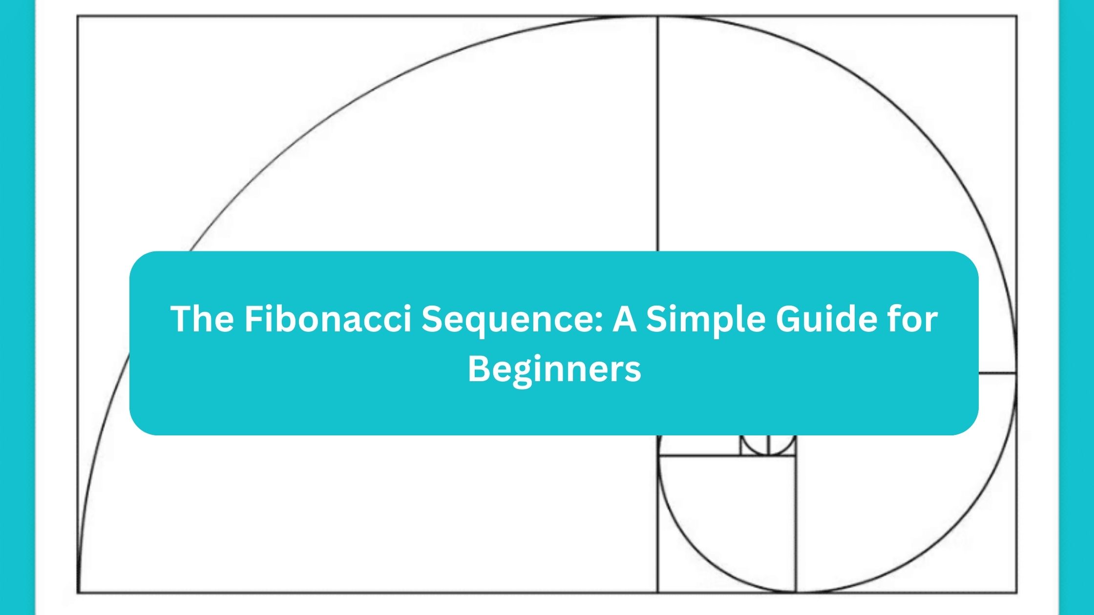 The Fibonacci Sequence: A Simple Guide for Beginners