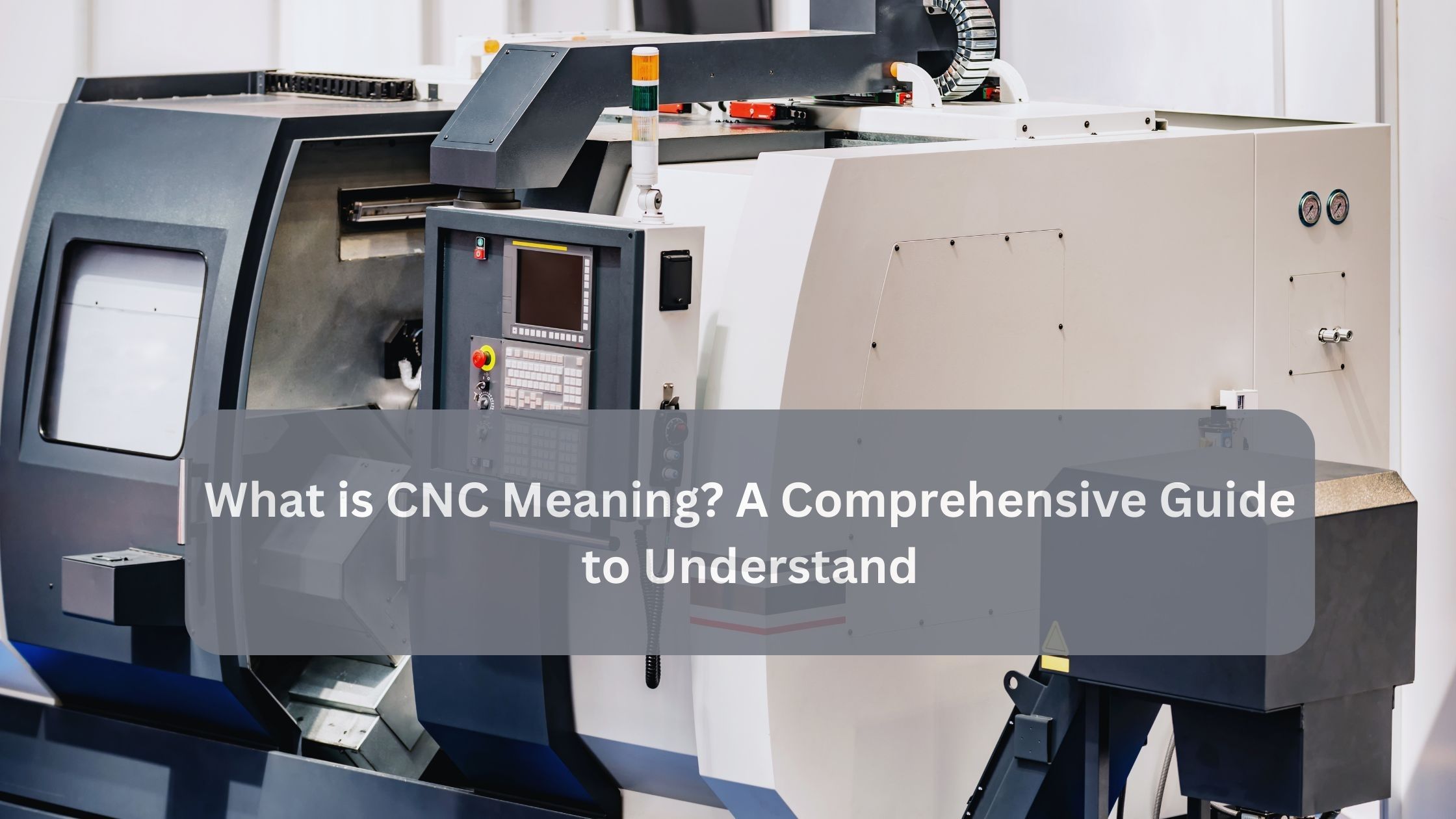 What is CNC Meaning? A Comprehensive Guide to Understand