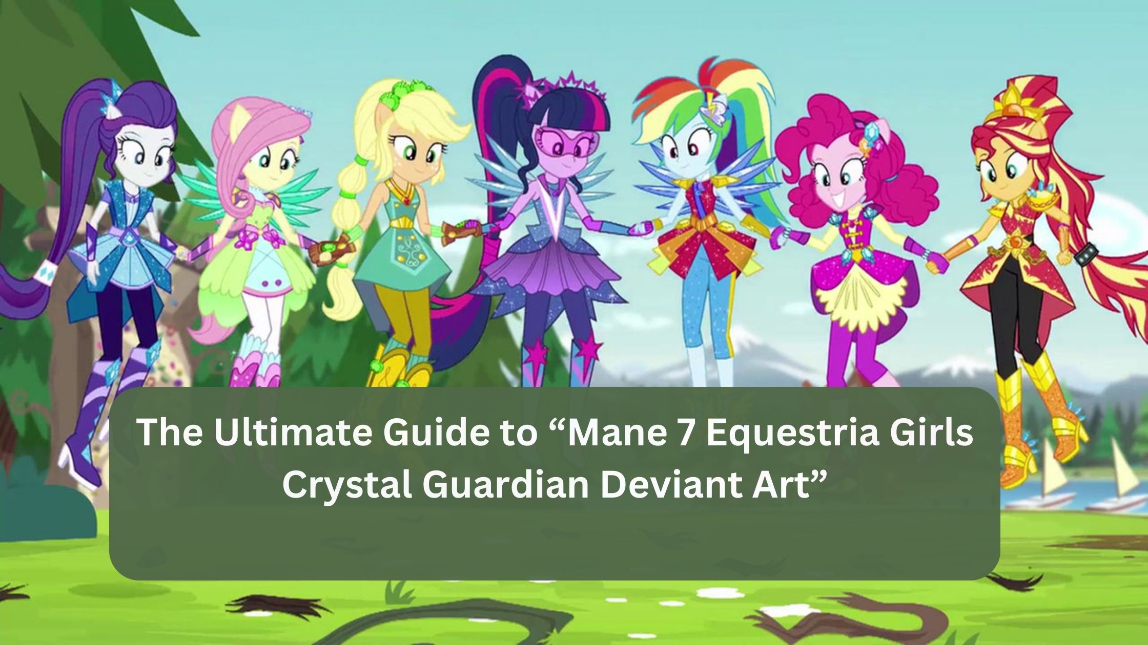 The Ultimate Guide to “Mane 7 Equestria Girls Crystal Guardian Deviant Art”