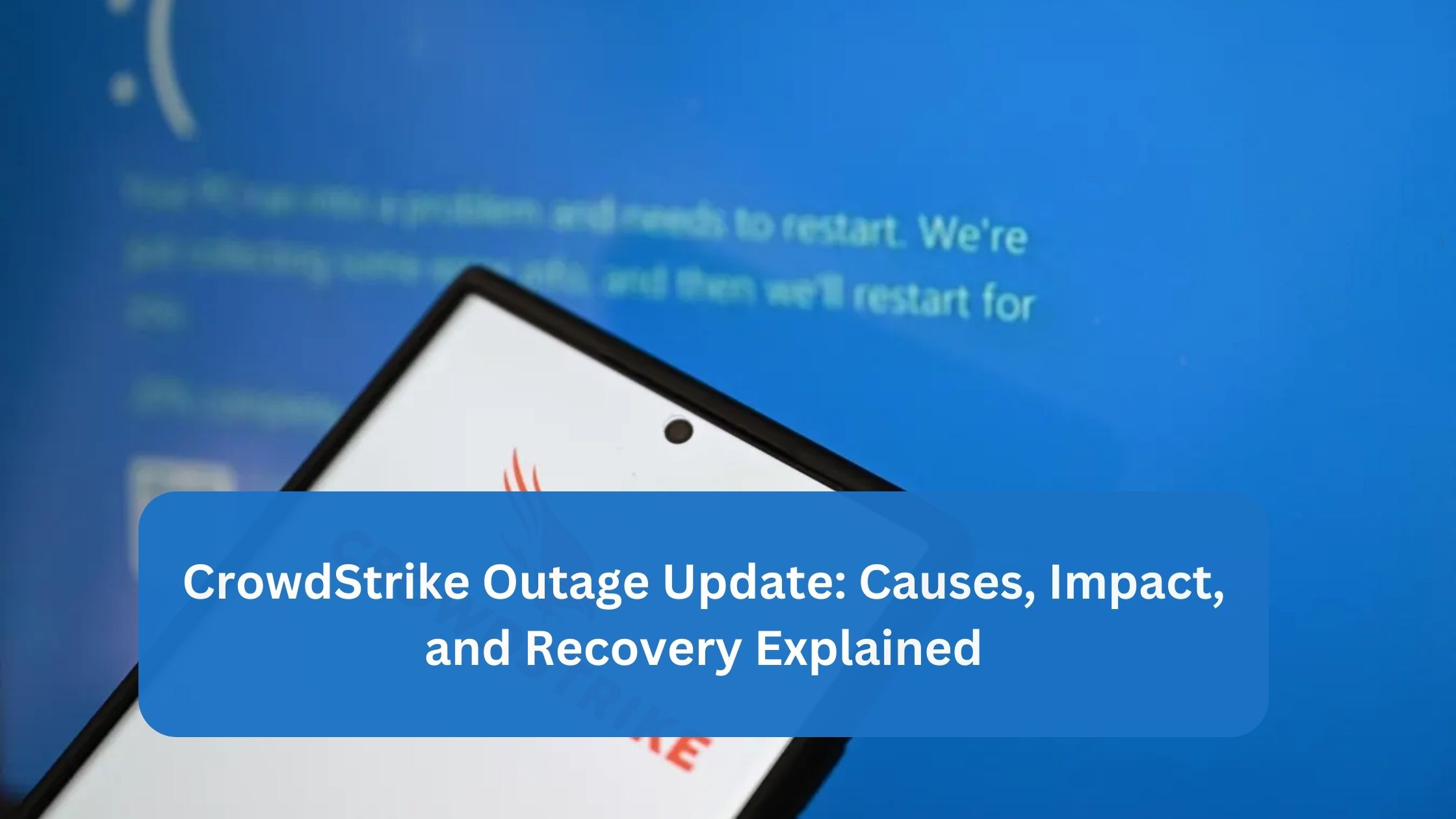 CrowdStrike Outage Update: Causes, Impact, and Recovery Explained