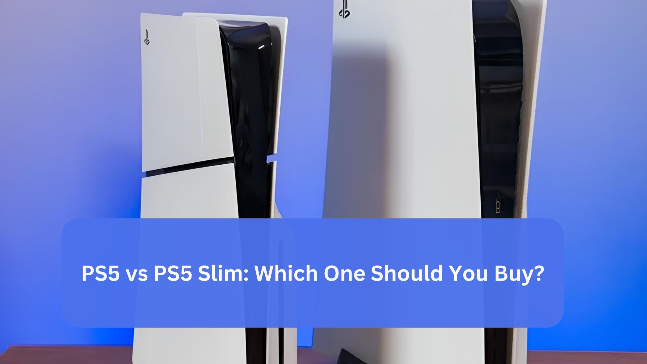 PS5 vs PS5 Slim: Which One Should You Buy?